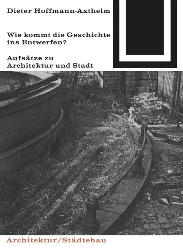 Cover: 9783035600988 | Wie kommt die Geschichte ins Entwerfen? | Dieter Hoffmann-Axthelm