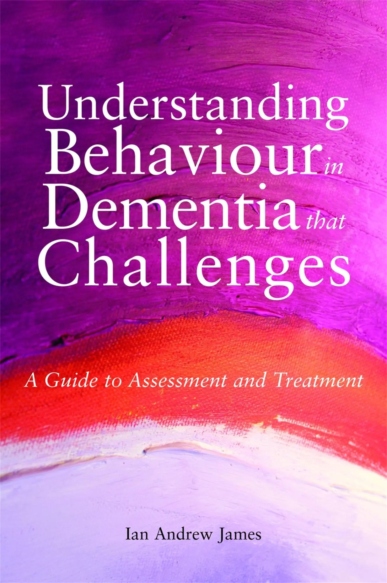 Cover: 9781849051088 | Understanding Behaviour in Dementia That Challenges | Ian Andrew James