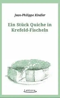 Cover: 9783954611188 | Ein Stück Quiche in Krefeld-Fischeln | Jean-Philippe Kindler | Buch