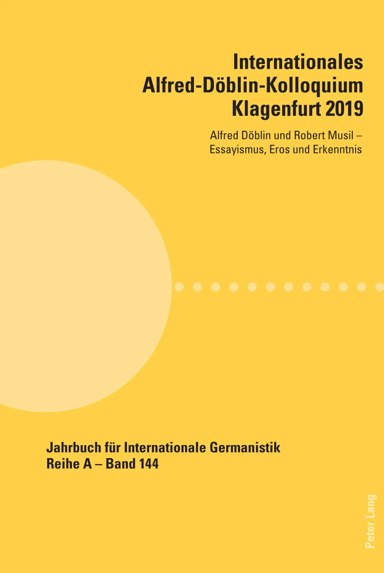 Internationales Alfred-Döblin-Kolloquium Klagenfurt 2019: Alfred Döblin und Robert Musil - Essayismus, Eros und Erkenntnis (Jahrbuch für ... Abhandlungen und Beiträge, Band 144)