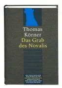 Cover: 9783940111388 | Das Grab des Novalis | Thomas Körner | Buch | 256 S. | Deutsch | 2007