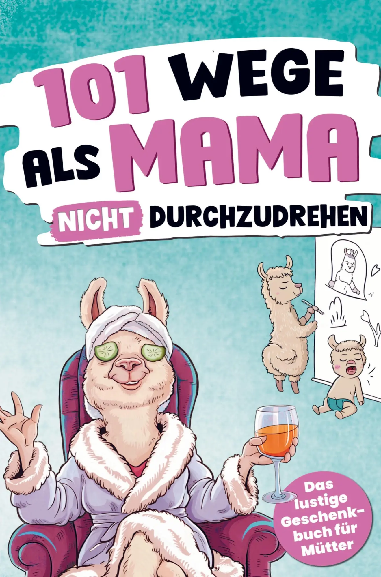 Cover: 9789403791388 | 101 Wege, als Mama nicht durchzudrehen | Jenny Nenz | Taschenbuch