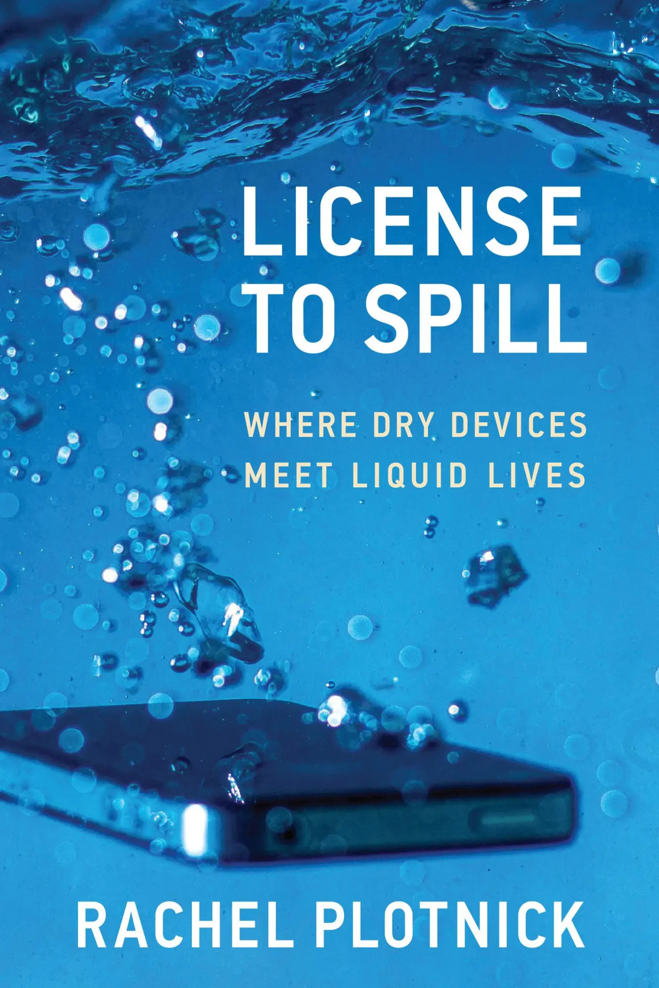 Cover: 9780262551588 | License to Spill | Where Dry Devices Meet Liquid Lives | Plotnick