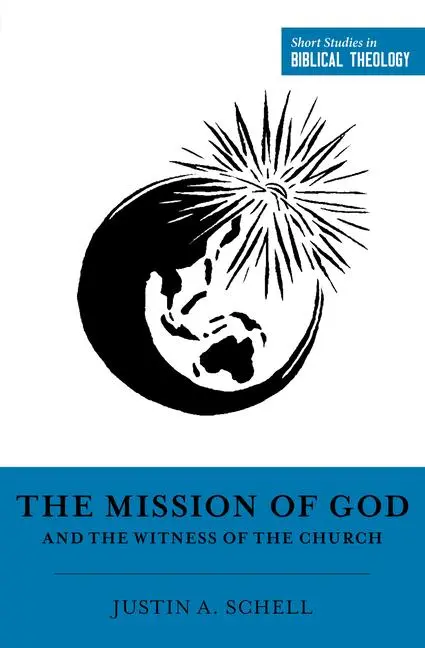 Cover: 9781433581588 | The Mission of God and the Witness of the Church | Justin A Schell