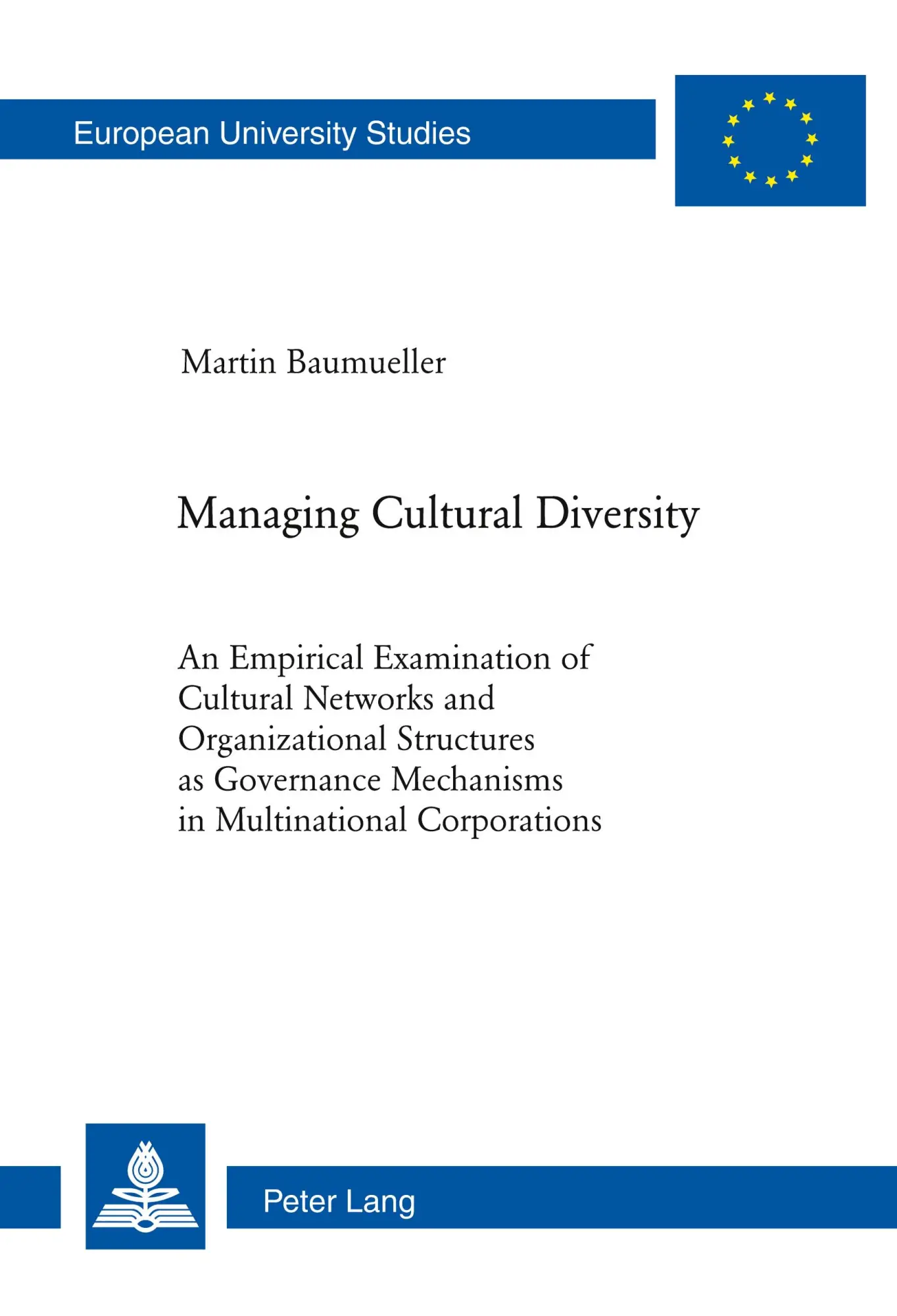 Managing Cultural Diversity: An Empirical Examination of Cultural Networks and Organizational Structures as Governance Mechanisms in Multinational ... / Publications Universitaires Européennes)