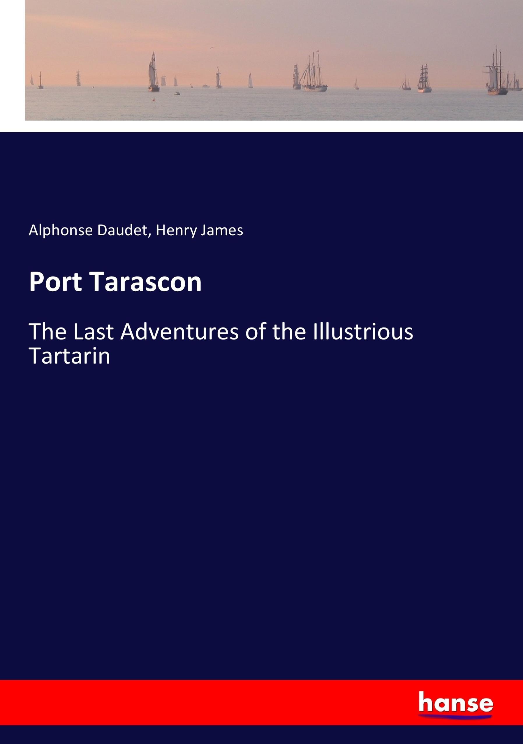 Port Tarascon | The Last Adventures of the Illustrious Tartarin | Alphonse Daudet (u. a.) | Taschenbuch | Paperback | 368 S. | Englisch | 2017 | hansebooks | EAN 9783337341688 - Daudet, Alphonse