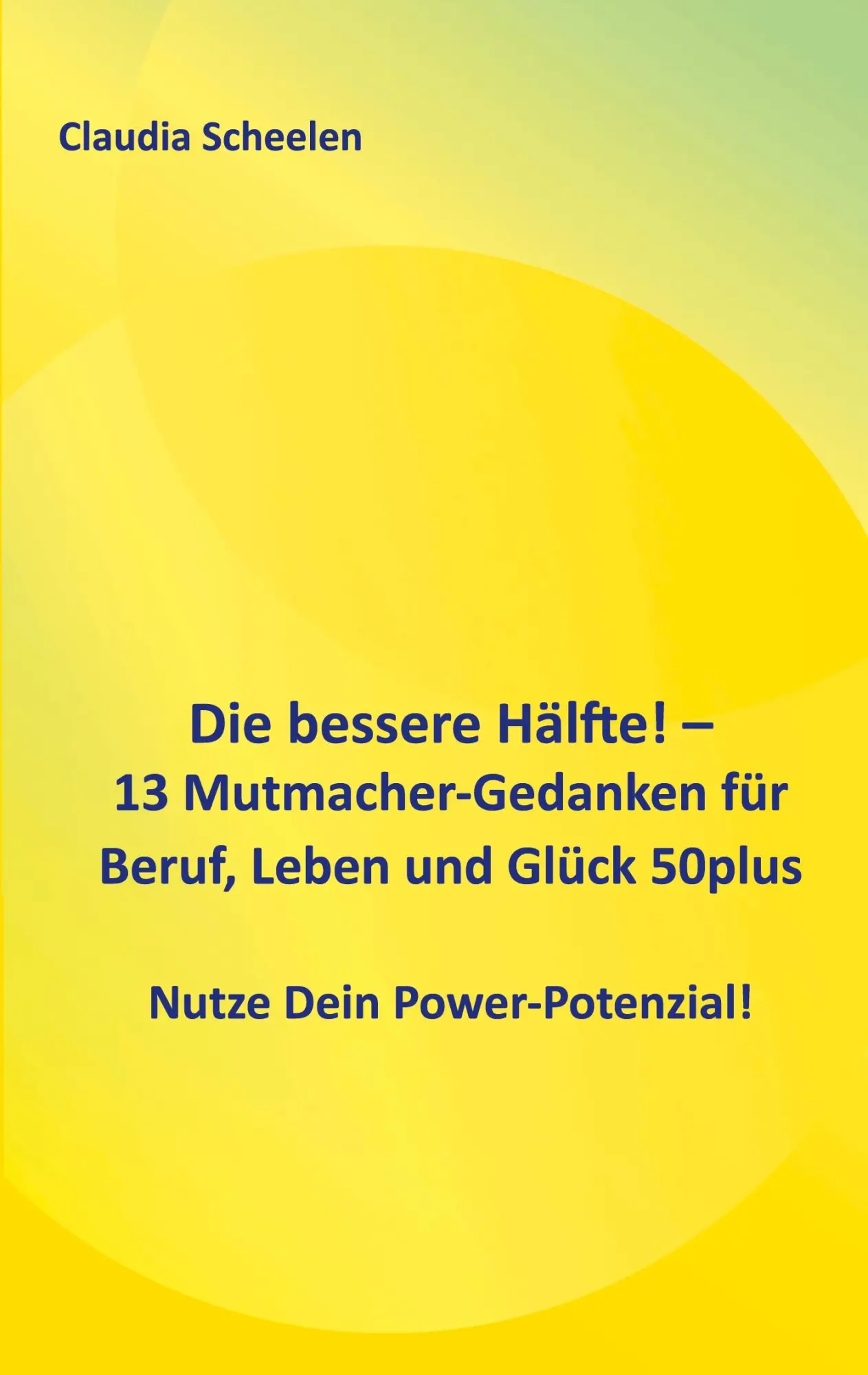 Cover: 9783982691688 | Die bessere Hälfte! - 13 Mutmacher-Gedanken für Beruf, Leben und...