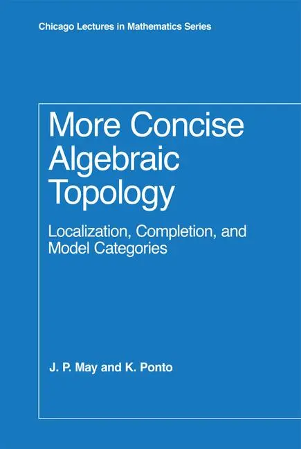 Cover: 9780226511788 | More Concise Algebraic Topology | J. P. May (u. a.) | Buch | Englisch Cover: 9780226511788 | More Concise Algebraic Topology | J. P. May (u. a.) | Buch | Englisch