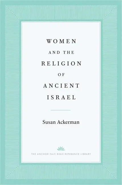 Cover: 9780300141788 | Women and the Religion of Ancient Israel | Susan Ackerman | Buch