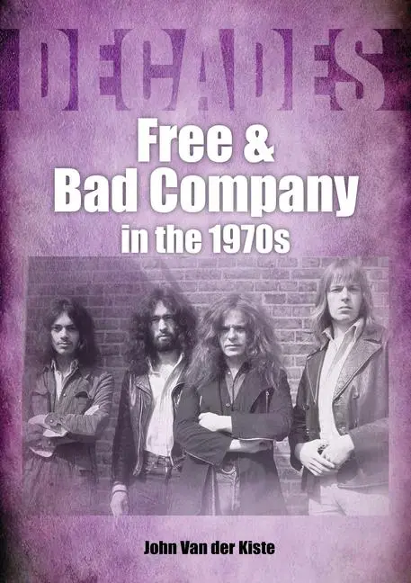 Cover: 9781789521788 | Free and Bad Company in the 1970s | Decades | John Van Der Kiste