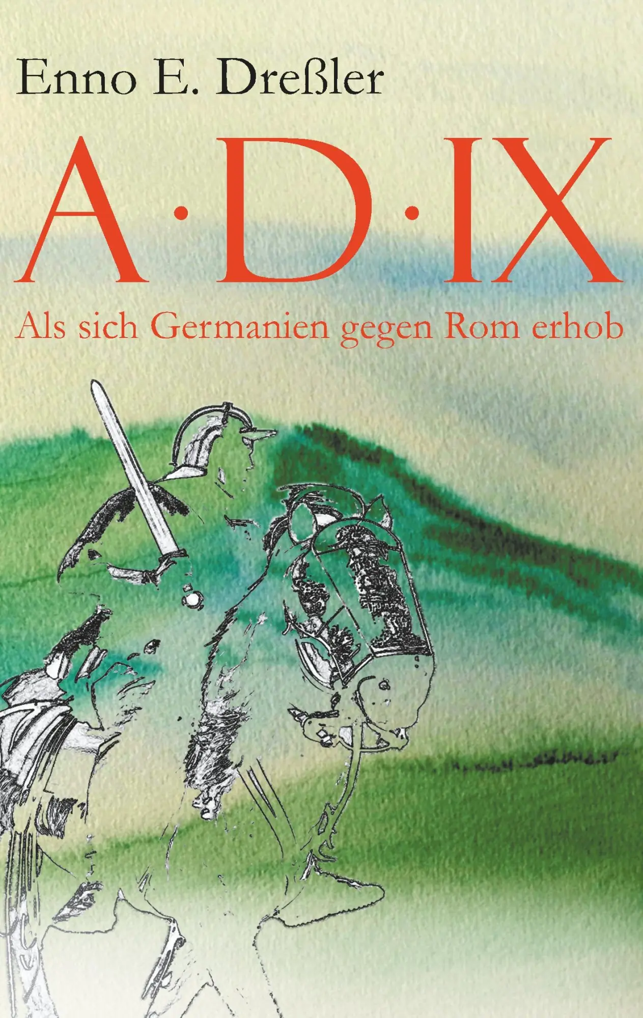 Cover: 9783741251788 | Anno Domini IX. | Als sich Germanien gegen Rom erhob | Enno E. Dreßler