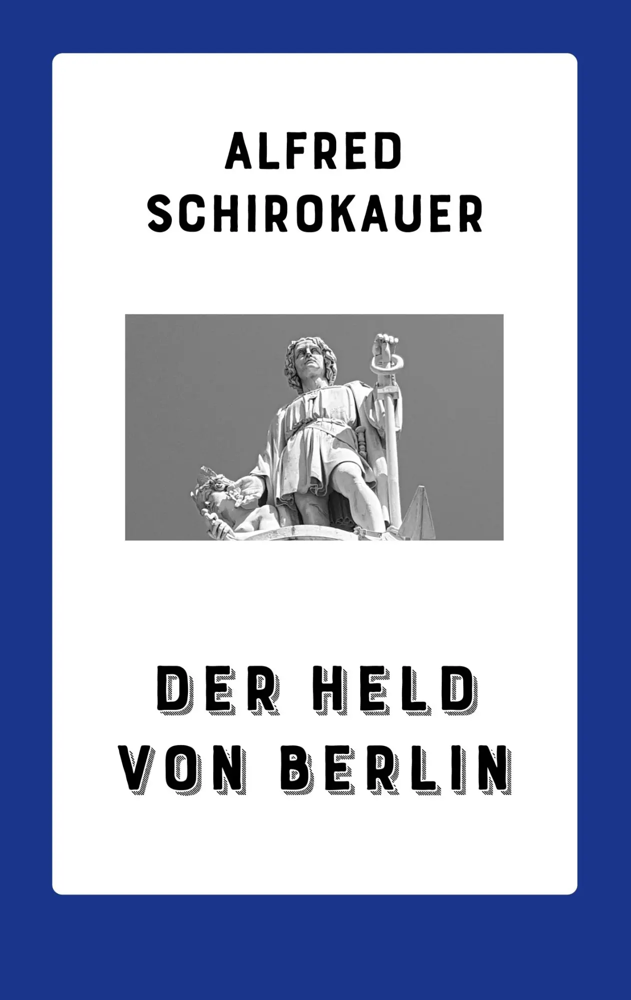 Cover: 9783752831788 | Der Held von Berlin | Roman | Alfred Schirokauer | Taschenbuch | 2018
