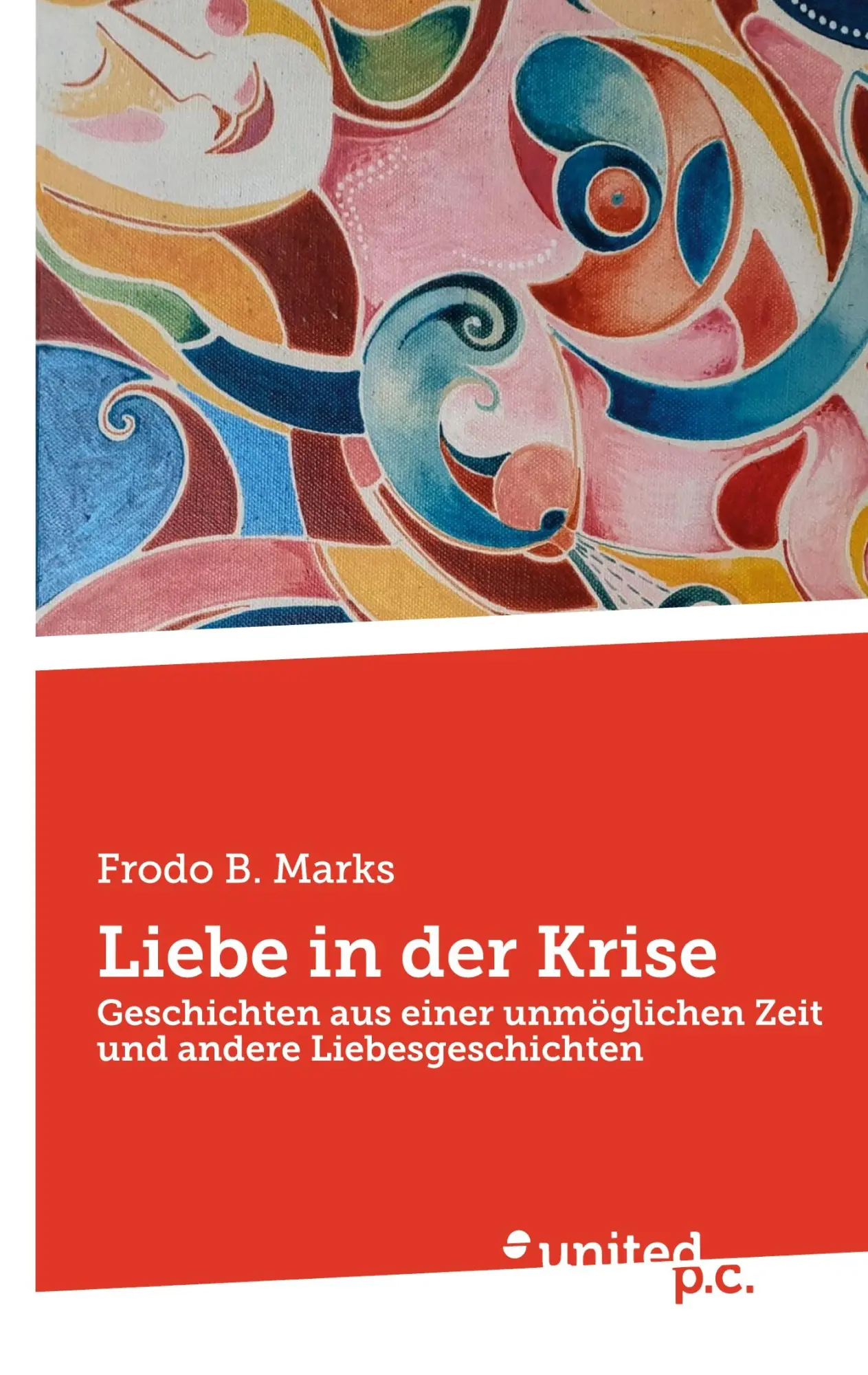 Cover: 9783710311888 | Liebe in der Krise | Frodo B. Marks | Taschenbuch | 228 S. | Deutsch