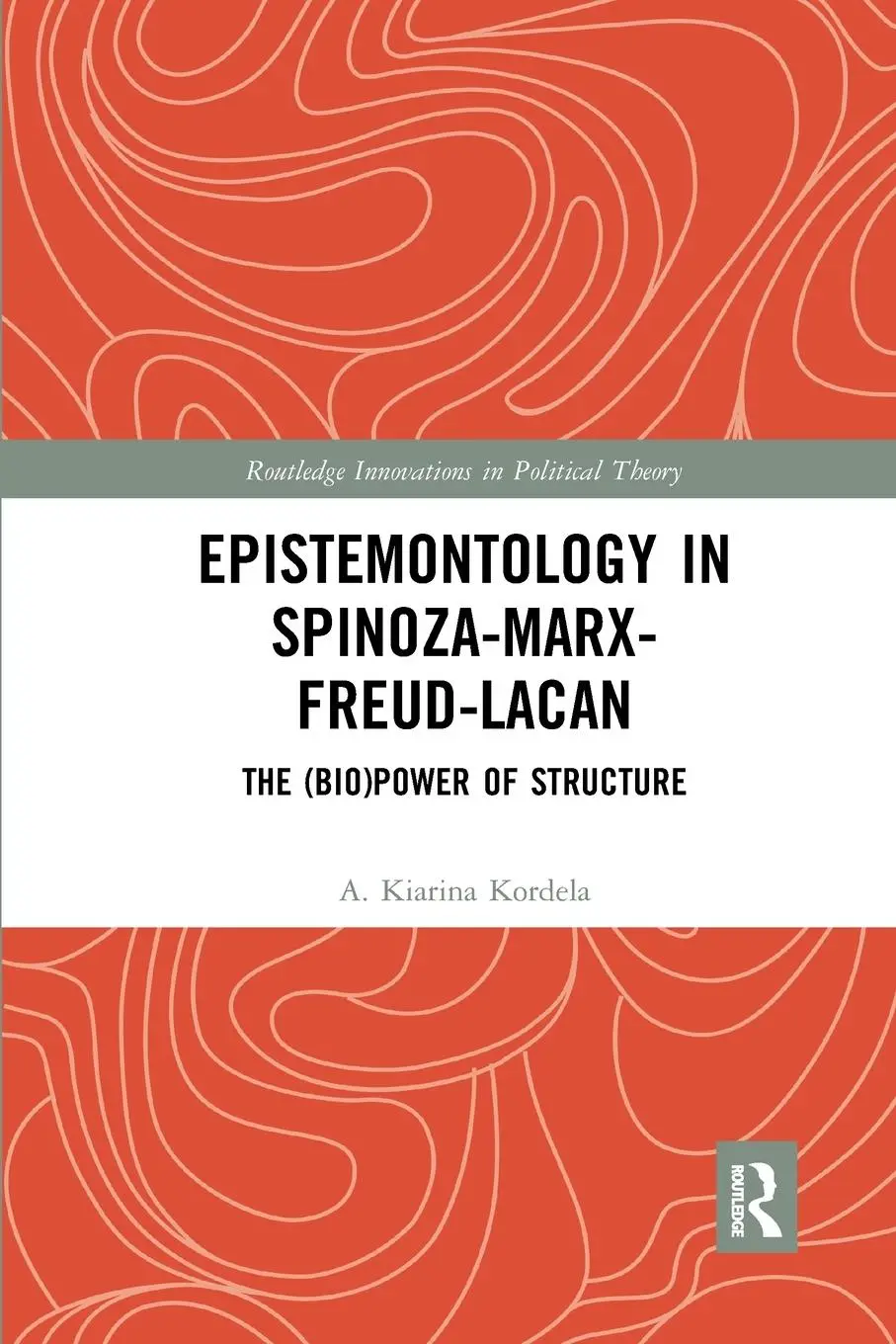Cover: 9780367372088 | Epistemontology in Spinoza-Marx-Freud-Lacan | A. Kiarina Kordela