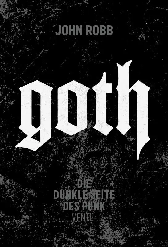 Cover: 9783955752088 | Goth | Die dunkle Seite des Punk | John Robb | Taschenbuch | 600 S.