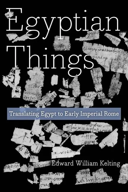 Cover: 9780520402188 | Egyptian Things | Translating Egypt to Early Imperial Rome | Kelting