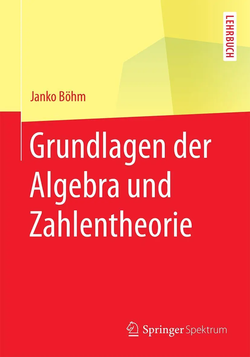 Cover: 9783662452288 | Grundlagen der Algebra und Zahlentheorie | Janko Böhm | Taschenbuch Cover: 9783662452288 | Grundlagen der Algebra und Zahlentheorie | Janko Böhm | Taschenbuch