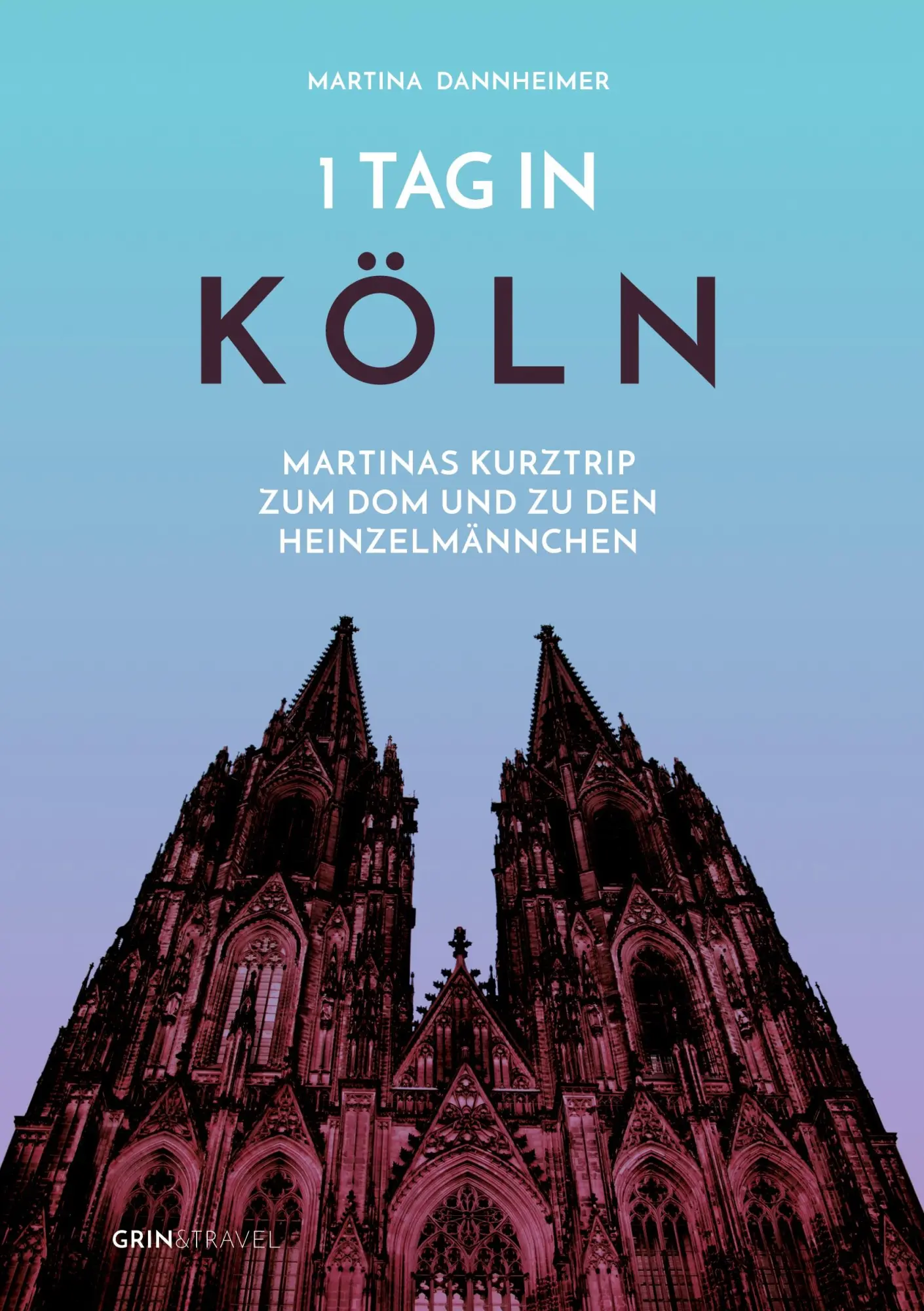 Cover: 9783656432388 | 1 Tag in Köln | Martinas Kurztrip zum Dom und zu den Heinzelmännchen