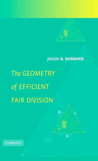 Cover: 9780521842488 | The Geometry of Efficient Fair Division | Julius. B Barbanel | Buch Cover: 9780521842488 | The Geometry of Efficient Fair Division | Julius. B Barbanel | Buch