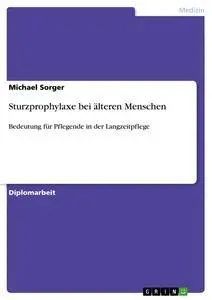 Cover: 9783656422488 | Sturzprophylaxe bei älteren Menschen | Michael Sorger | Taschenbuch