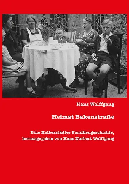 Cover: 9783862892488 | Heimat Bakenstraße | Eine Halberstädter Familiengeschichte | Wolffgang