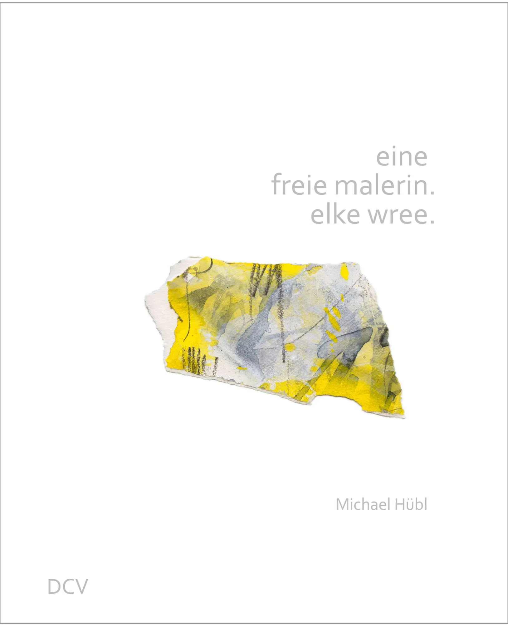 Cover: 9783969122488 | eine freie malerin. elke wree. | Michael Hübl | Buch | 160 S. | 2025