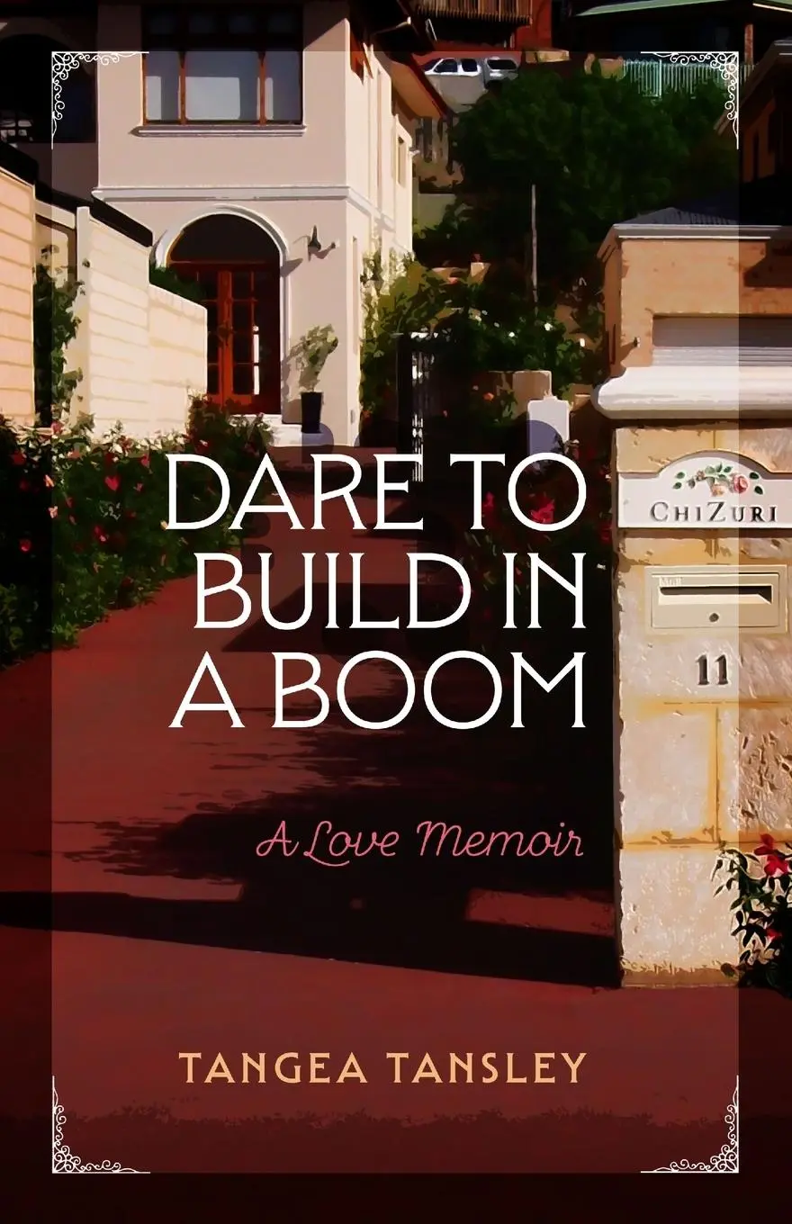 Cover: 9780994162588 | DARE TO BUILD IN A BOOM | A love memoir | Tangea Tansley | Taschenbuch