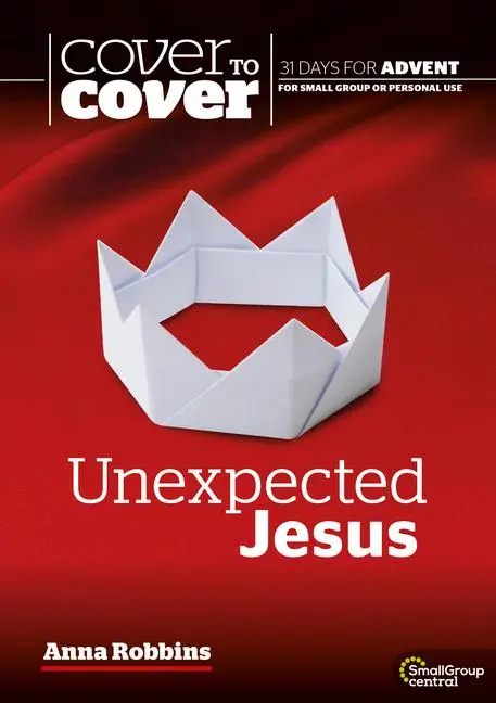 Cover: 9781789512588 | Unexpected Jesus | Cover to Cover Advent Study Guide | Anna Robbins