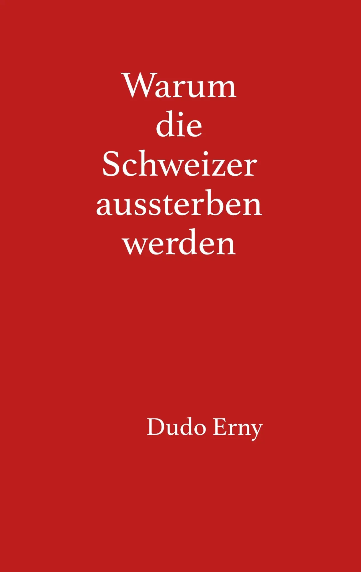 Cover: 9783746052588 | Warum die Schweizer aussterben werden | Dudo Erny | Taschenbuch | 2019