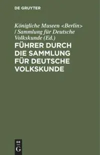 Cover: 9783111272788 | Führer durch die Sammlung für Deutsche Volkskunde | Klostergasse 36