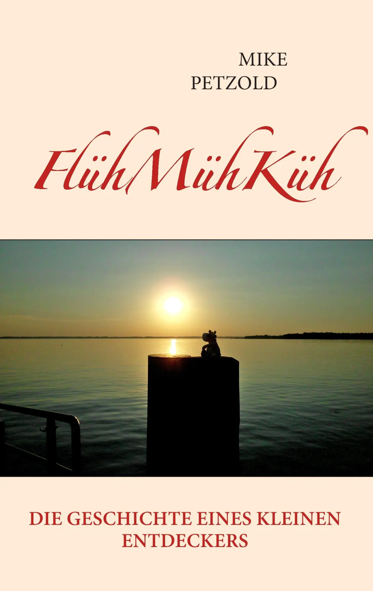 Cover: 9783848242788 | FlühMühKüh | Die Geschichte eines kleinen Entdeckers | Mike Petzold