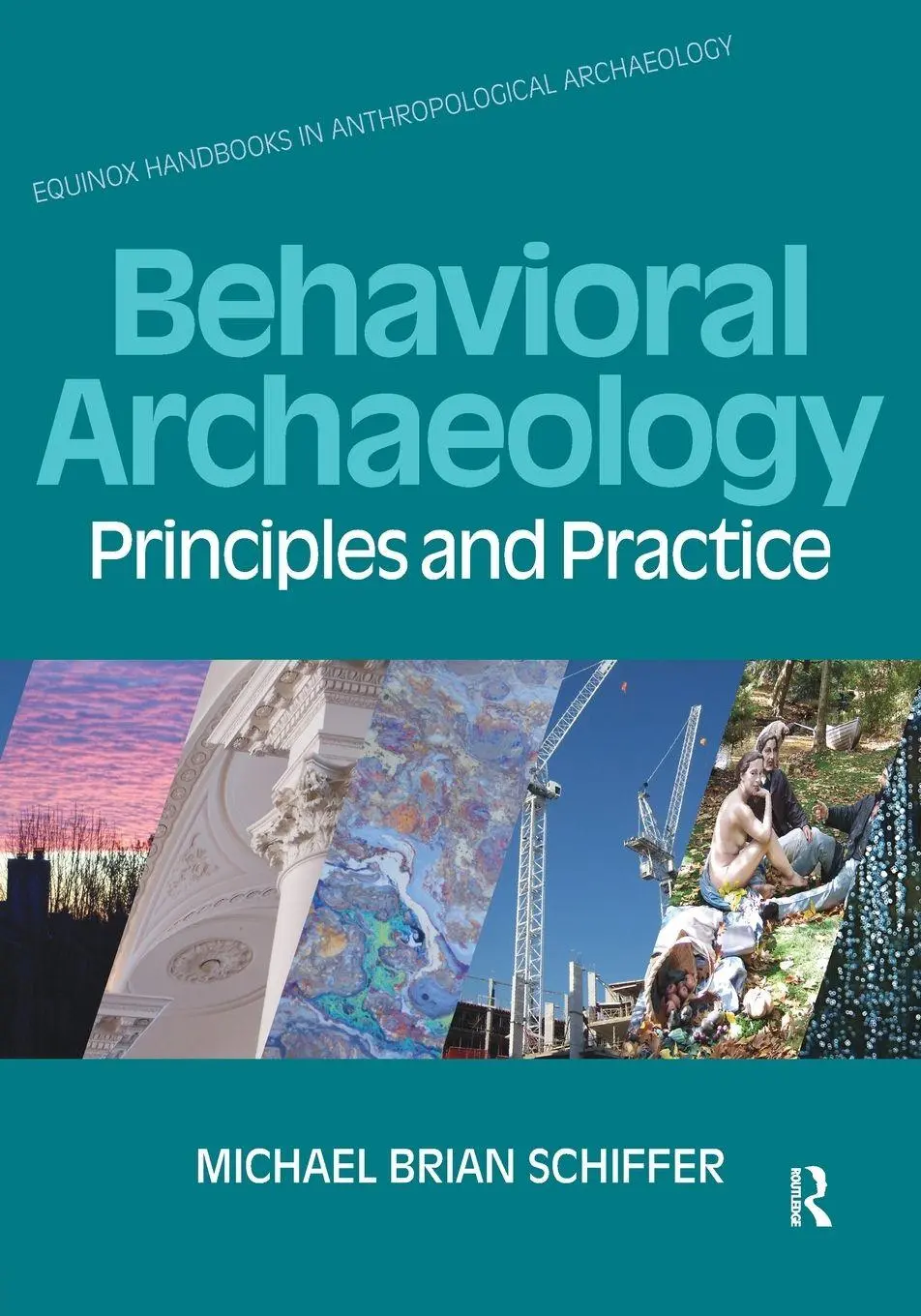 Cover: 9781845532888 | Behavioral Archaeology | Principles and Practice | Michael B. Schiffer