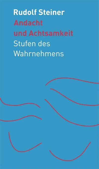 Cover: 9783727452888 | Andacht und Achtsamkeit | Stufen des Wahrnehmens | Rudolf Steiner