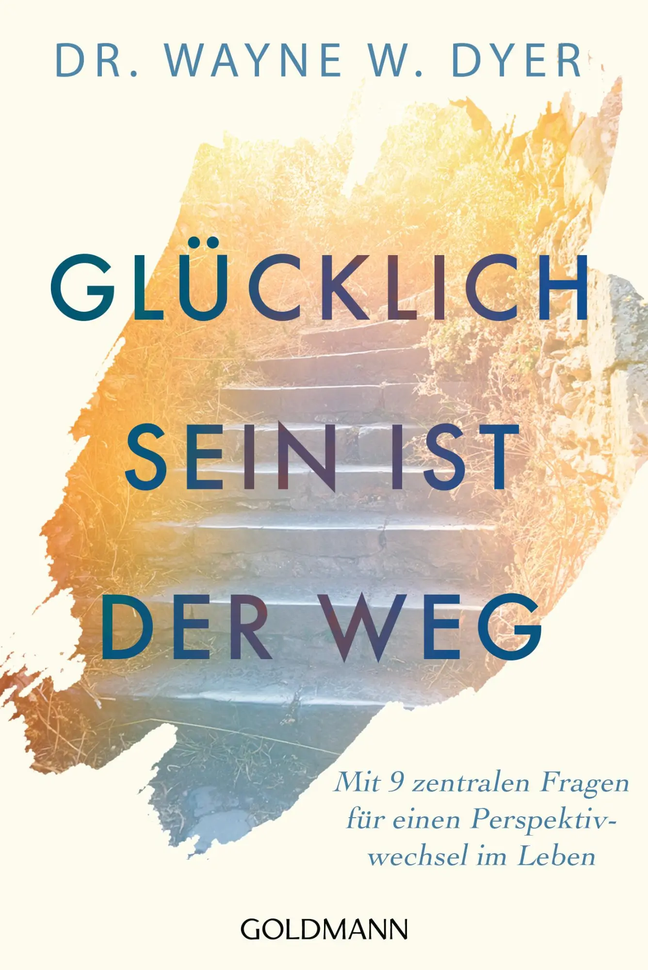 Cover: 9783442222988 | Glücklichsein ist der Weg | Wayne W. Dyer | Taschenbuch | 240 S.