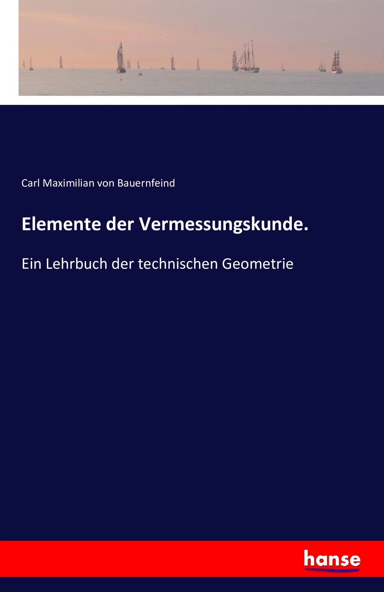 Cover: 9783742812988 | Elemente der Vermessungskunde. | Carl Maximilian Von Bauernfeind