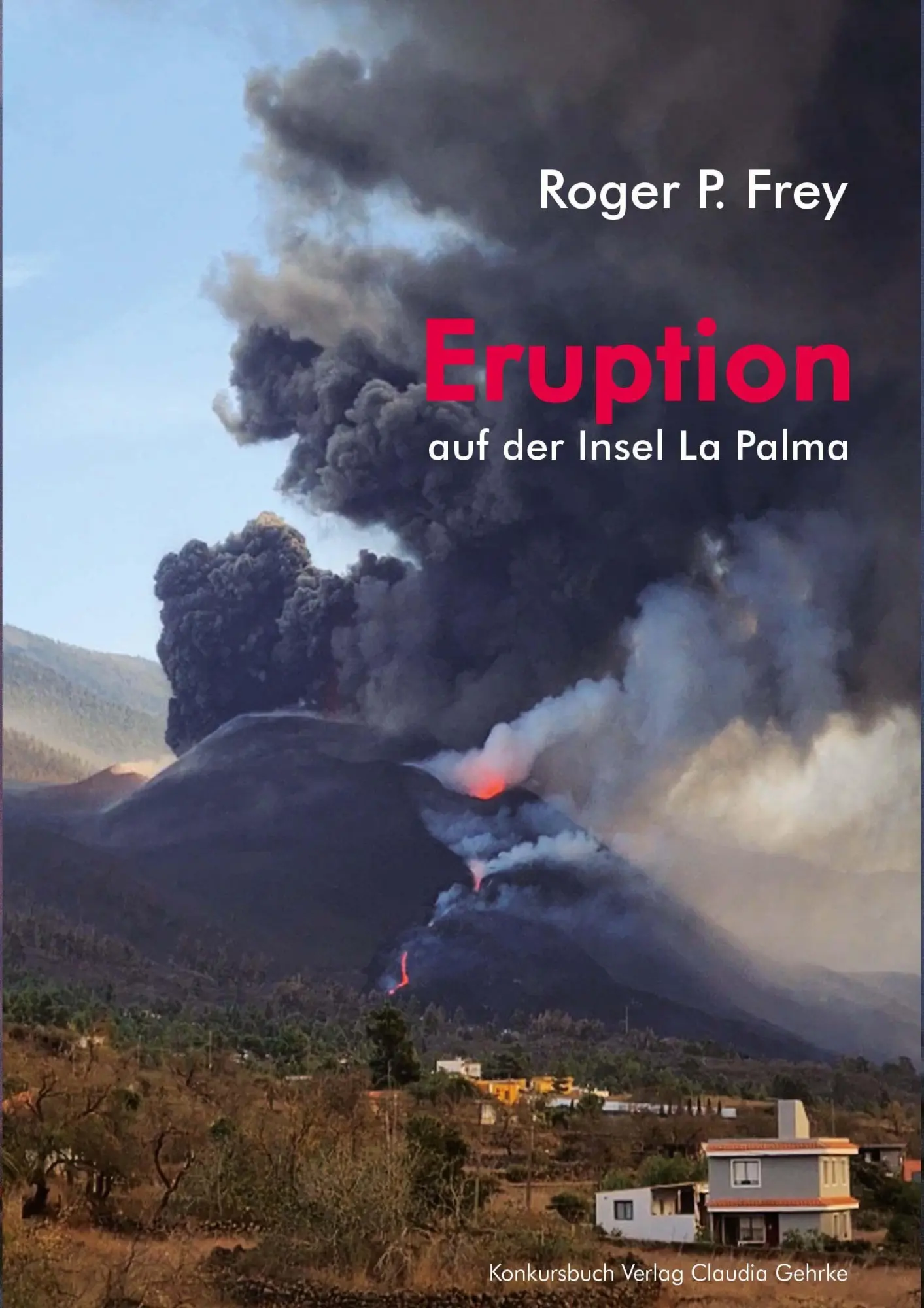 Cover: 9783887692988 | Eruption auf der Insel La Palma | Roger P. Frey | Taschenbuch | 474 S.