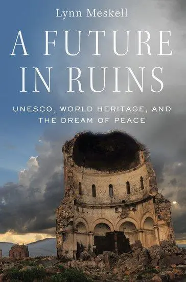 Cover: 9780197503188 | Future in Ruins | Unesco, World Heritage, and the Dream of Peace