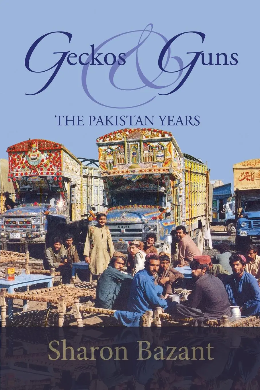 Cover: 9781647193188 | Geckos &amp; Guns | THE PAKISTAN YEARS | Sharon Bazant | Taschenbuch