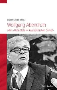 Cover: 9783320023188 | Wolfgang Abendroth oder: 'Rote Blüte im kapitalistischen Sumpf' | Buch Cover: 9783320023188 | Wolfgang Abendroth oder: 'Rote Blüte im kapitalistischen Sumpf' | Buch