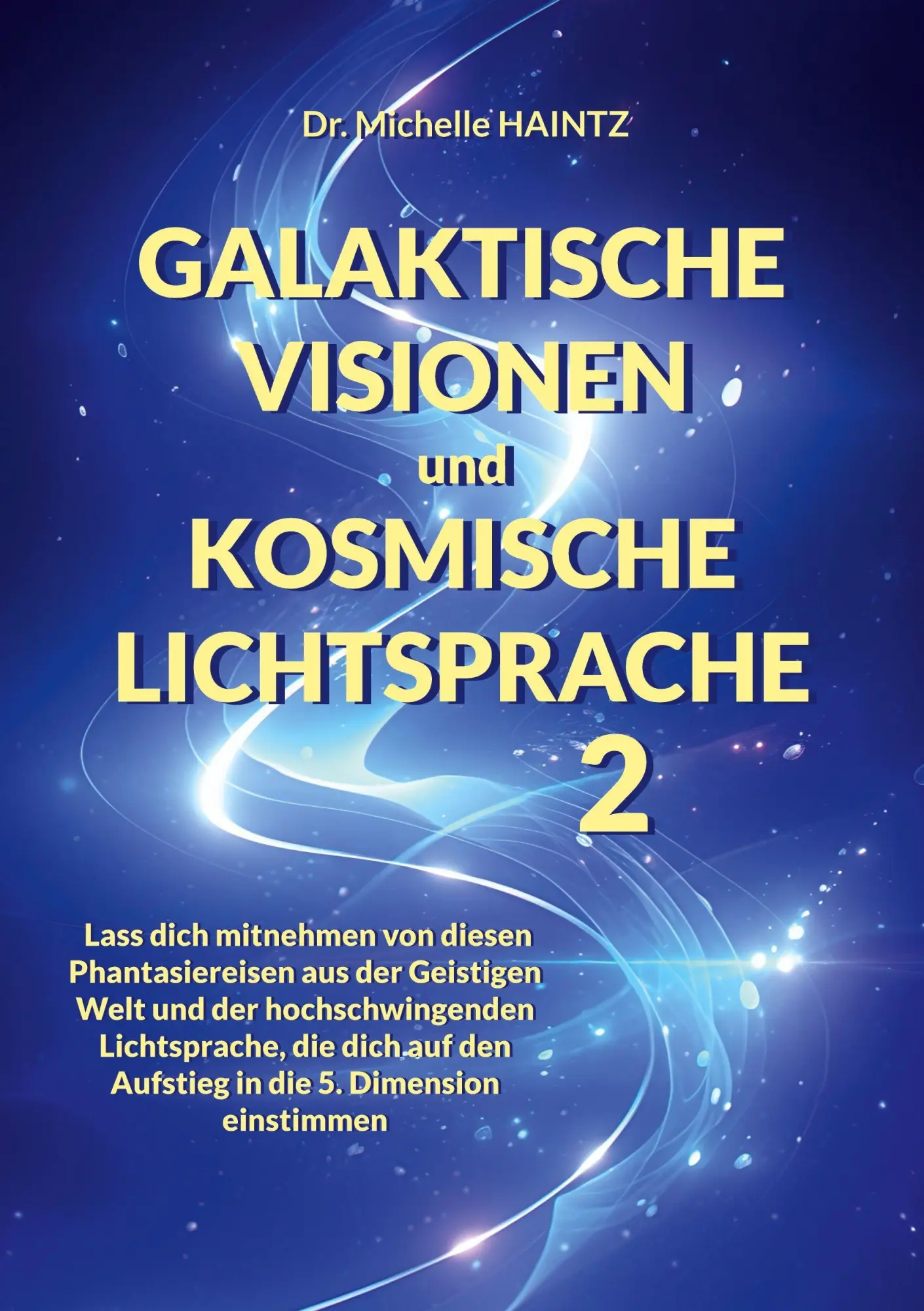 Cover: 9783967383188 | GALAKTISCHE VISIONEN und KOSMISCHE LICHTSPRACHE 2 | Michelle Haintz