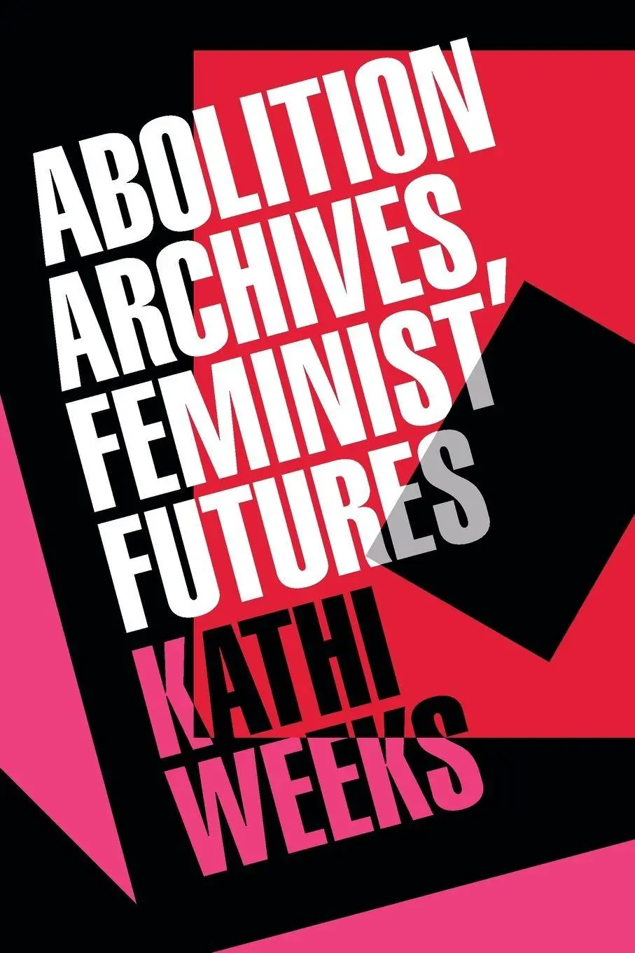 Cover: 9781478033288 | Abolition Archives, Feminist Futures | Kathi Weeks | Taschenbuch