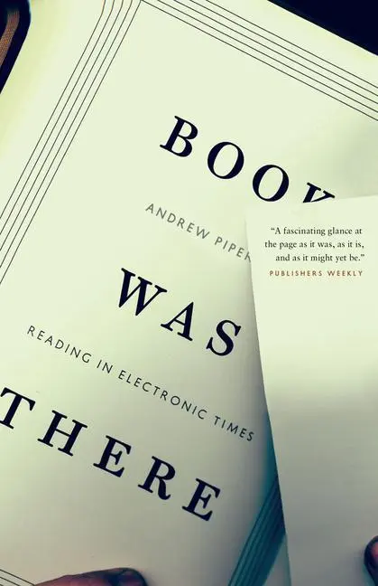 Cover: 9780226103488 | Piper, A: Book was there - Reading in Electronic Times | Andrew Piper