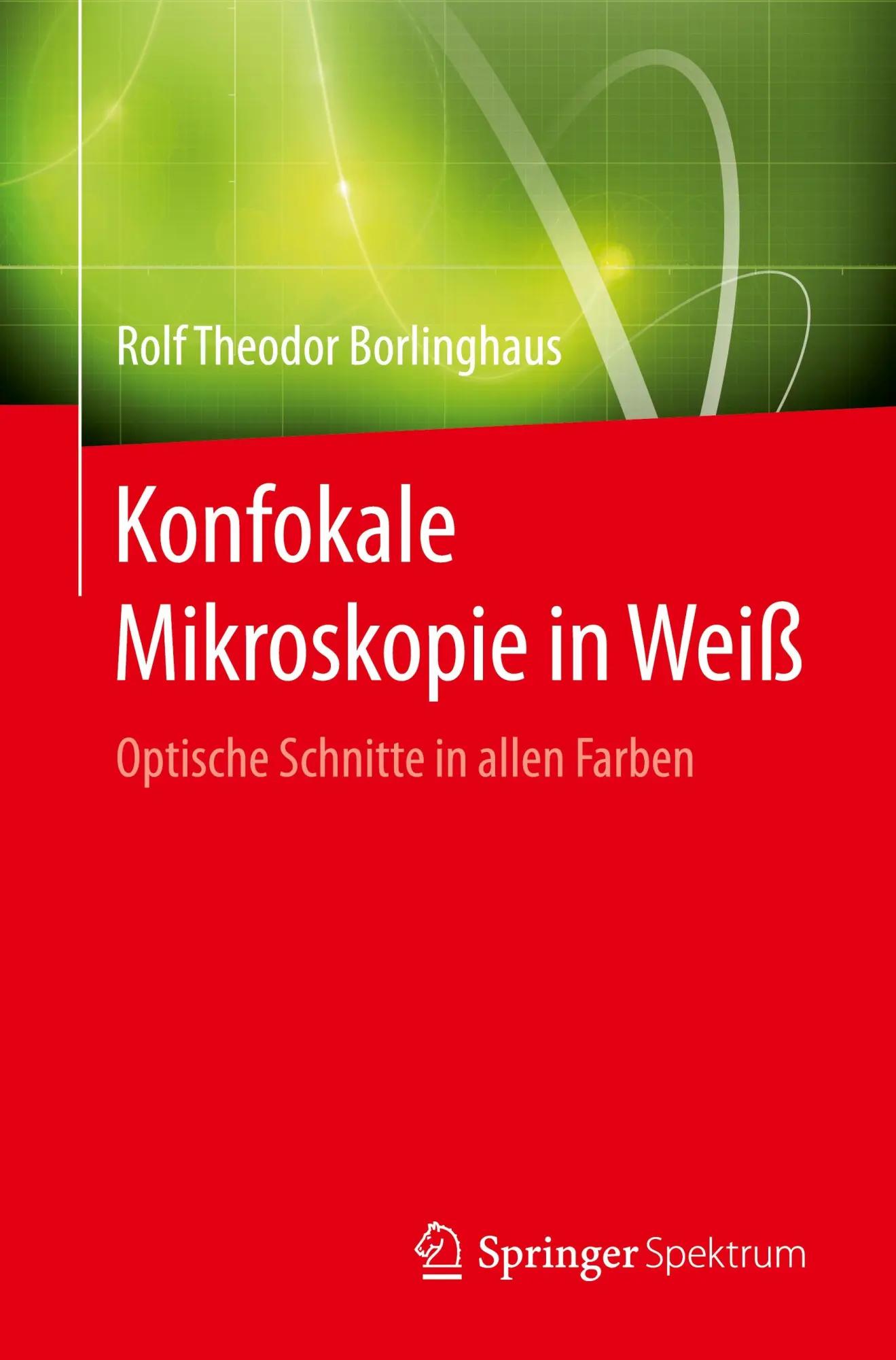 Cover: 9783662493588 | Konfokale Mikroskopie in Weiß | Optische Schnitte in allen Farben