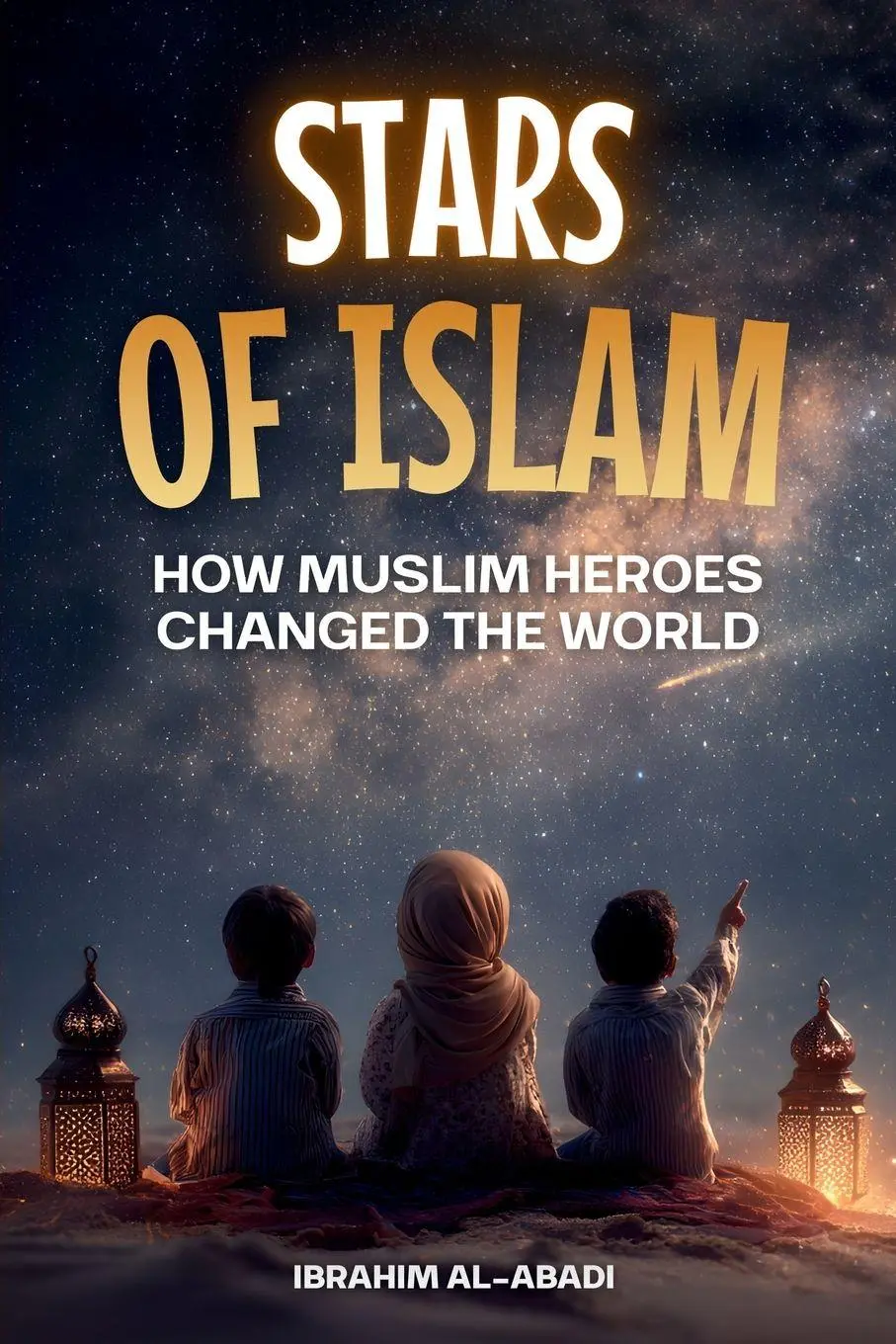 Cover: 9783989293588 | Stars of Islam - How Muslim Heroes Changed the World | Al-Abadi | Buch