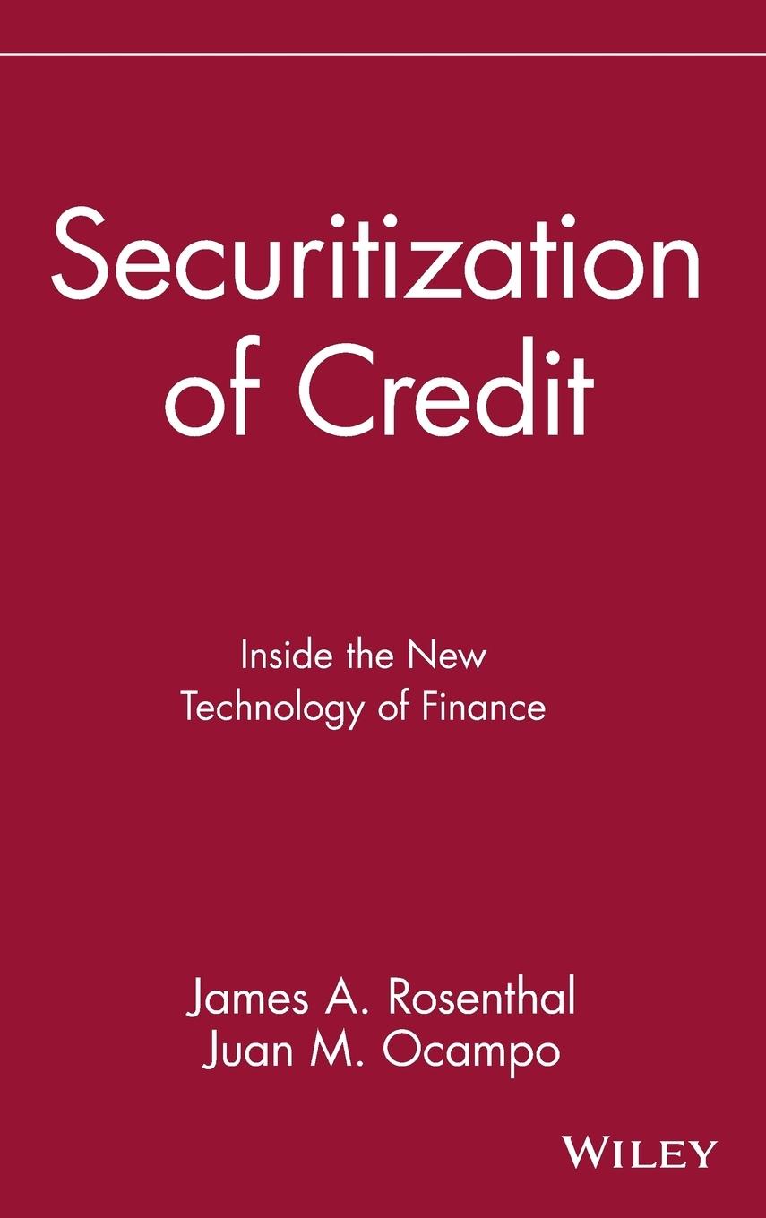 Securitization of Credit: Inside the New Technology of Finance James A. Rosenthal Author