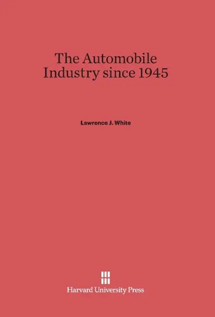 Cover: 9780674593688 | The Automobile Industry since 1945 | Lawrence J. White | Buch | 2014