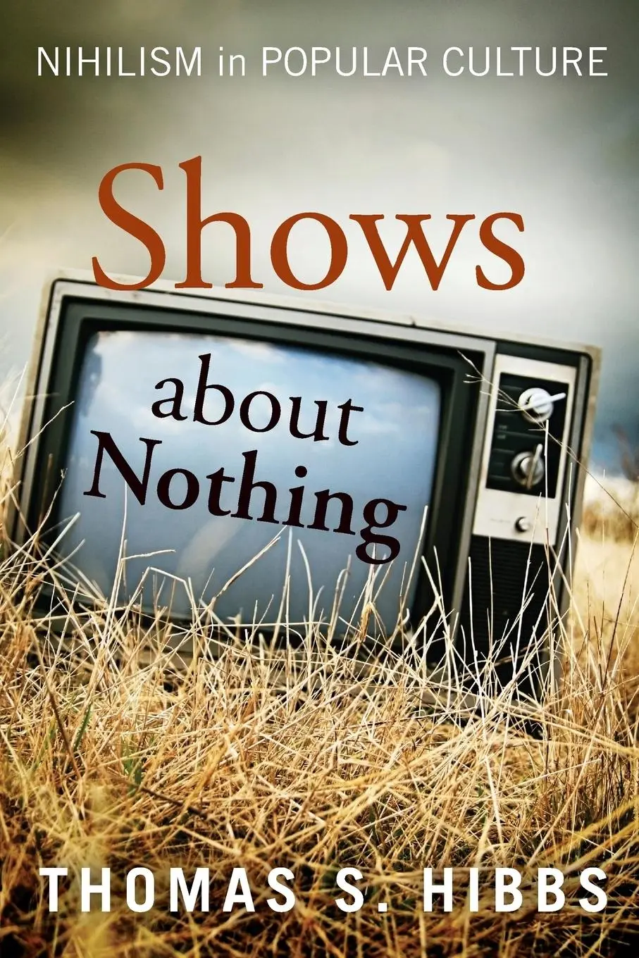 Cover: 9781602583788 | Shows about Nothing – Nihilism in Popular Culture | Thomas S. Hibbs