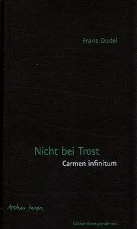 Cover: 9783902113788 | Nicht bei Trost. Carmen infinitum | Carmen infinitum | Franz Dodel