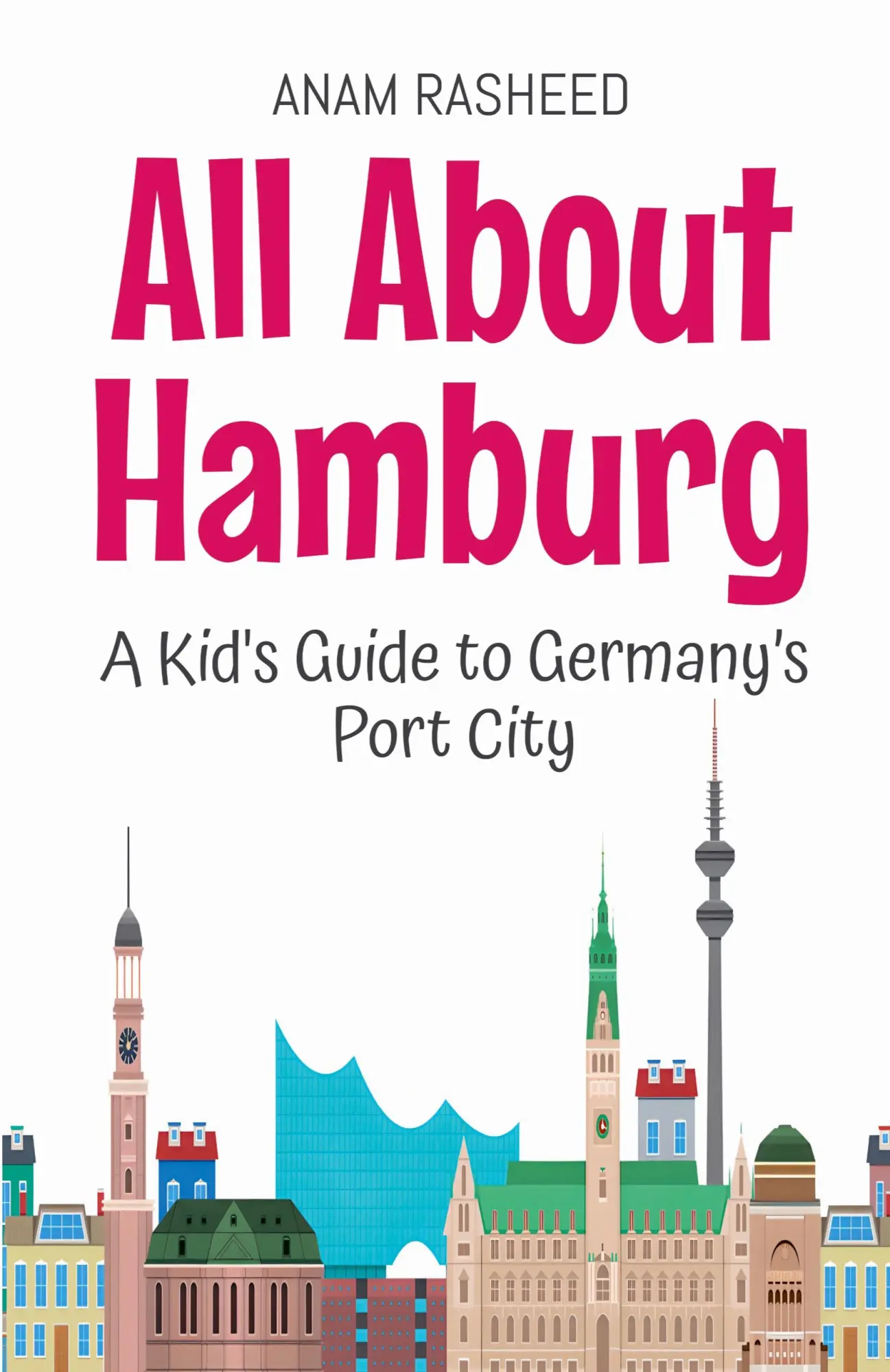 Cover: 9798227054388 | All About Hamburg | A Kid's Guide to Germany's Port City | Rasheed