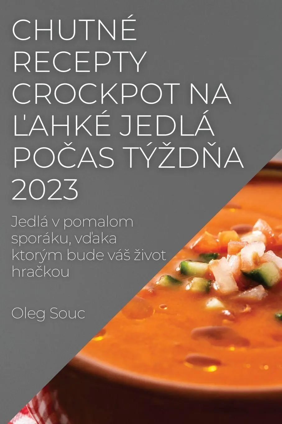 Cover: 9781837524488 | Chutné recepty Crockpot na ¿ahké jedlá po¿as tý¿d¿a 2023 | Oleg Souc